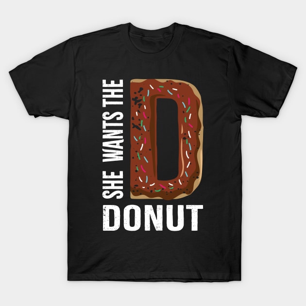 She Wants the D for Donut T-Shirt by c1337s